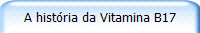 A histria da Vitamina B17