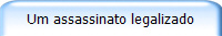 Um assassinato legalizado