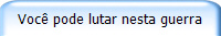 Voc pode lutar nesta guerra